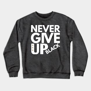 Never give up Crewneck Sweatshirt